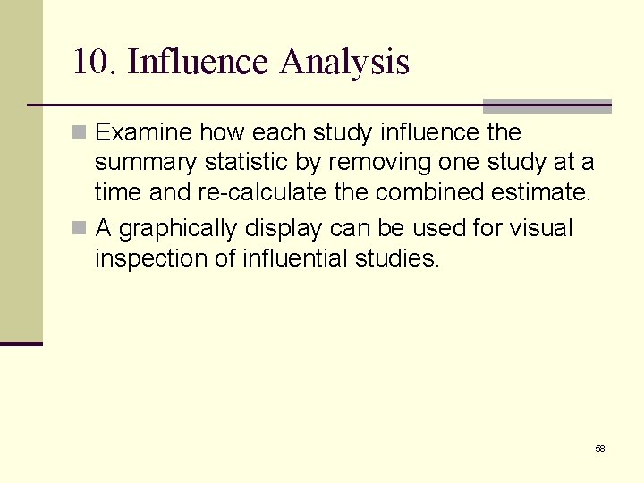 10. Influence Analysis n Examine how each study influence the summary statistic by removing