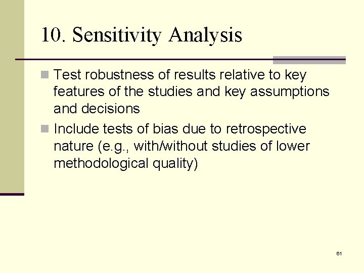 10. Sensitivity Analysis n Test robustness of results relative to key features of the