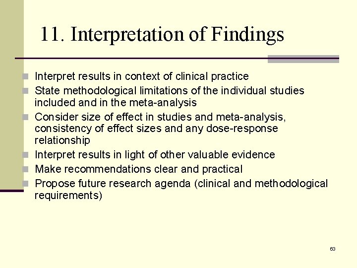 11. Interpretation of Findings n Interpret results in context of clinical practice n State