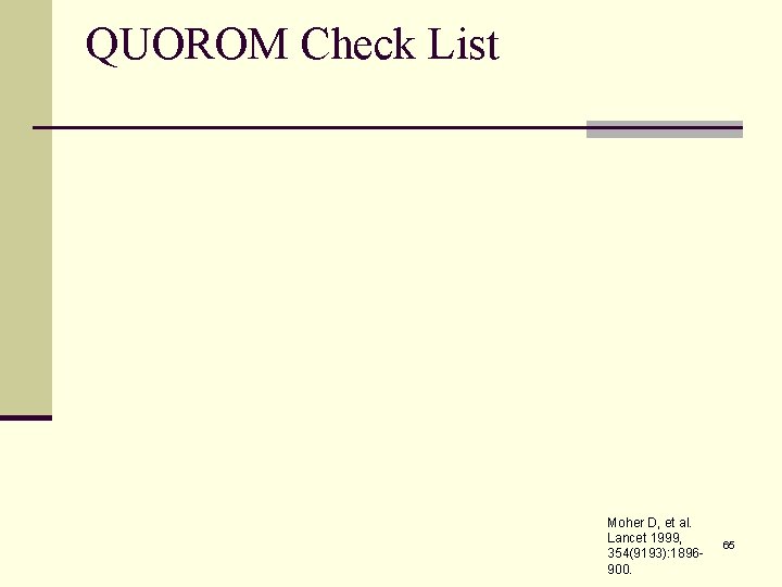 QUOROM Check List Moher D, et al. Lancet 1999, 354(9193): 1896900. 65 