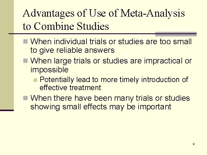 Advantages of Use of Meta-Analysis to Combine Studies n When individual trials or studies