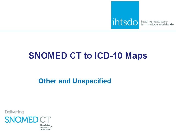 SNOMED CT to ICD-10 Maps Other and Unspecified 