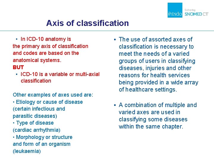 Axis of classification ▪ In ICD-10 anatomy is the primary axis of classification and