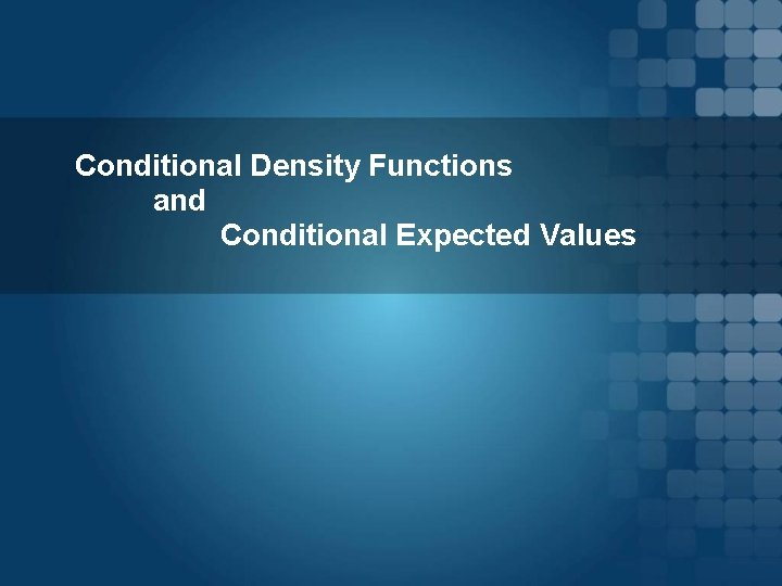 Conditional Density Functions and Conditional Expected Values 