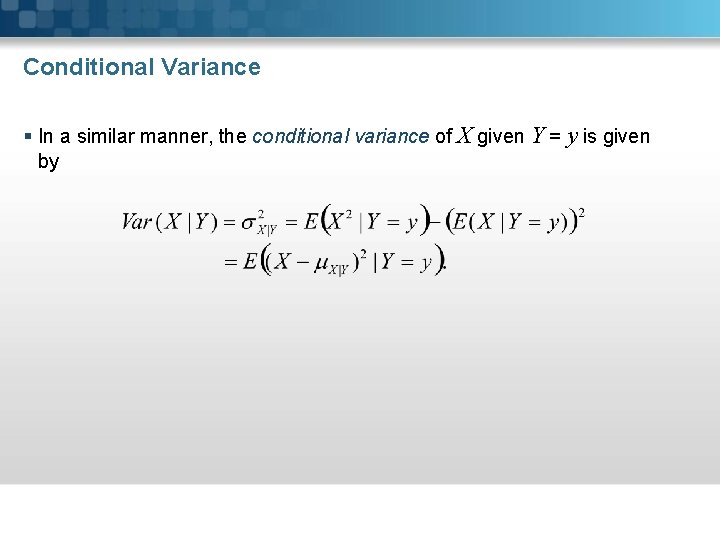 Conditional Variance § In a similar manner, the conditional variance of X given Y