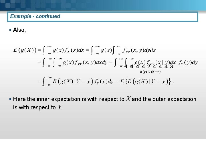 Example - continued § Also, § Here the inner expectation is with respect to