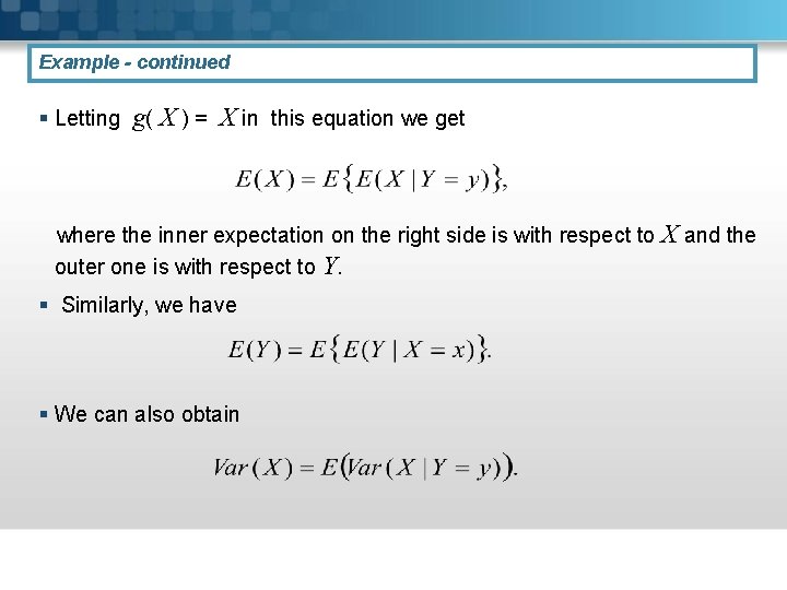 Example - continued § Letting g( X ) = X in this equation we