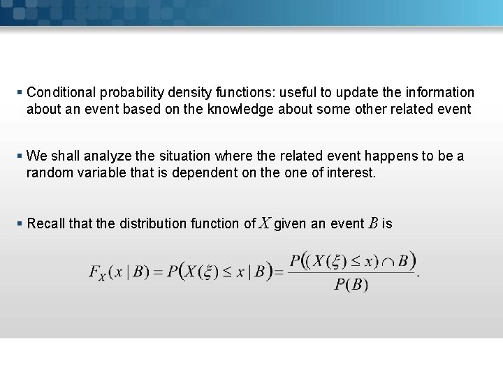§ Conditional probability density functions: useful to update the information about an event based