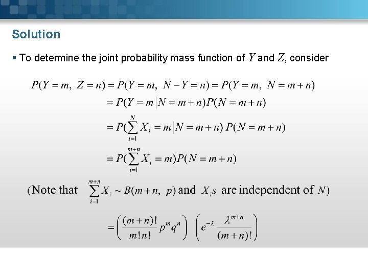 Solution § To determine the joint probability mass function of Y and Z, consider