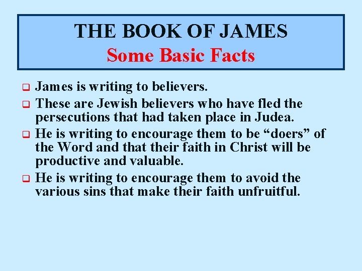 THE BOOK OF JAMES Some Basic Facts q q James is writing to believers.