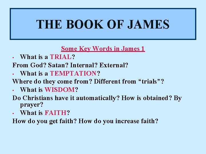 THE BOOK OF JAMES Some Key Words in James 1 • What is a