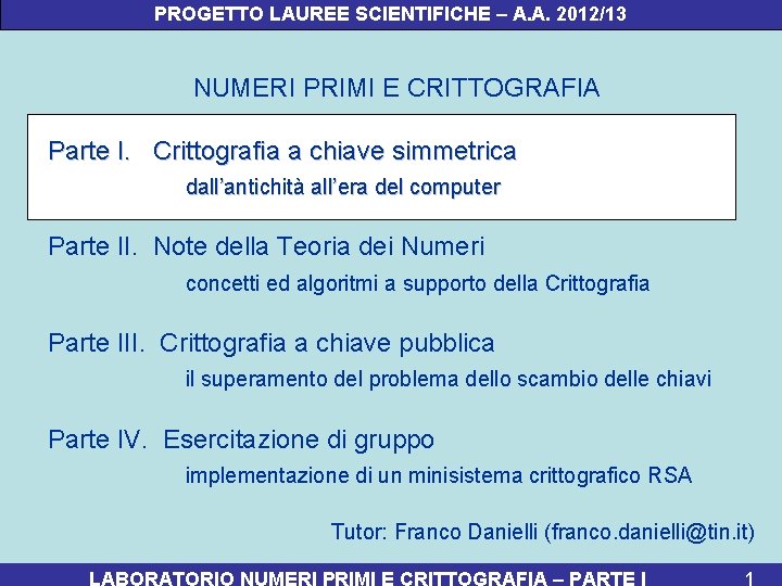 PROGETTO LAUREE SCIENTIFICHE – A. A. 2012/13 NUMERI PRIMI E CRITTOGRAFIA Parte I. Crittografia