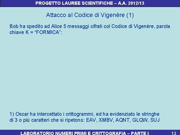 PROGETTO LAUREE SCIENTIFICHE – A. A. 2012/13 Attacco al Codice di Vigenère (1) Bob