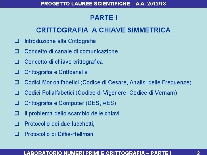 PROGETTO LAUREE SCIENTIFICHE – A. A. 2012/13 PARTE I CRITTOGRAFIA A CHIAVE SIMMETRICA q