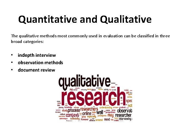 Quantitative and Qualitative The qualitative methods most commonly used in evaluation can be classified