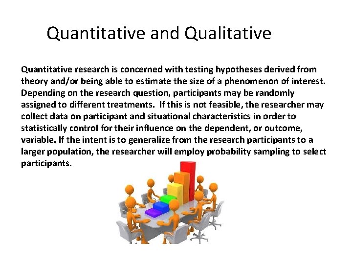 Quantitative and Qualitative Quantitative research is concerned with testing hypotheses derived from theory and/or