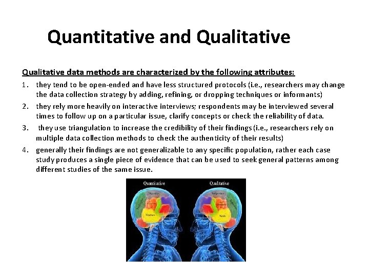 Quantitative and Qualitative data methods are characterized by the following attributes: 1. they tend