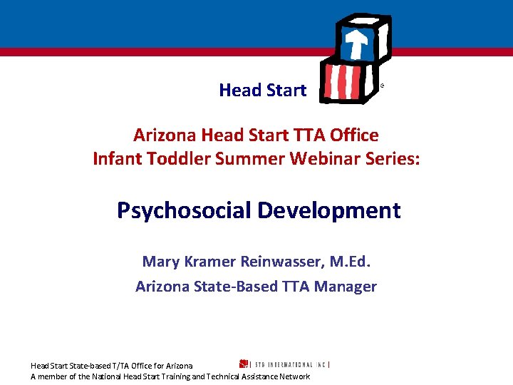 Head Start Arizona Head Start TTA Office Infant Toddler Summer Webinar Series: Psychosocial Development