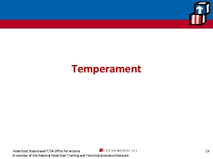 Temperament Head Start State-based T/TA Office for Arizona A member of the National Head