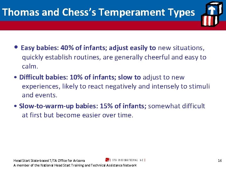 Thomas and Chess’s Temperament Types • Easy babies: 40% of infants; adjust easily to