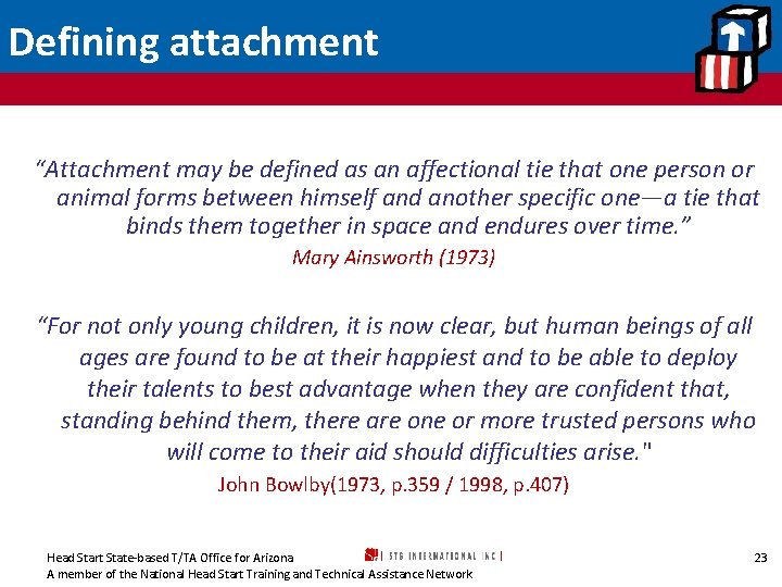 Defining attachment “Attachment may be defined as an affectional tie that one person or