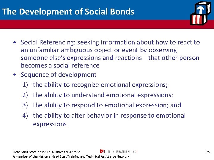 The Development of Social Bonds • Social Referencing: seeking information about how to react