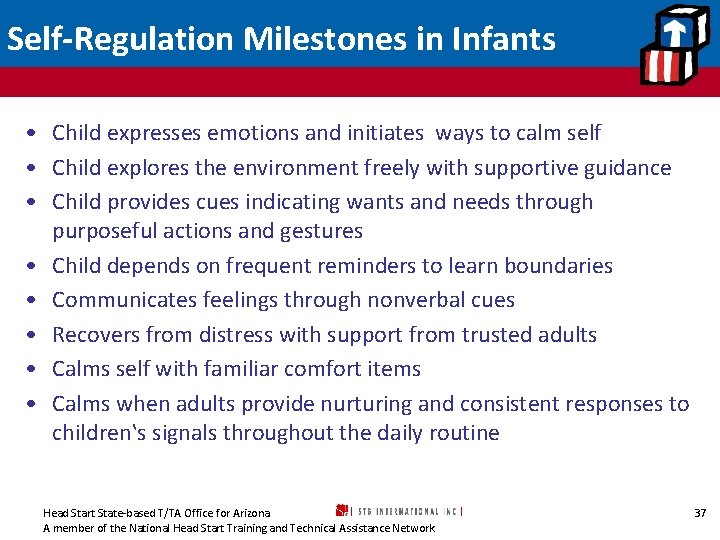 Self-Regulation Milestones in Infants • Child expresses emotions and initiates ways to calm self