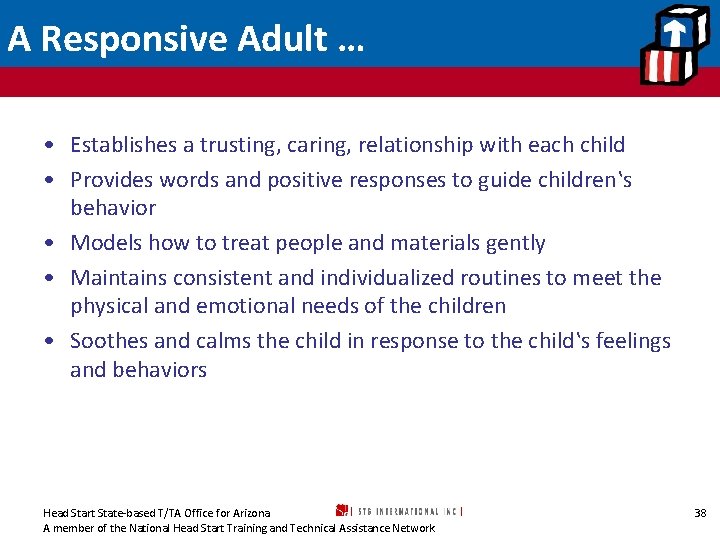 A Responsive Adult … • Establishes a trusting, caring, relationship with each child •