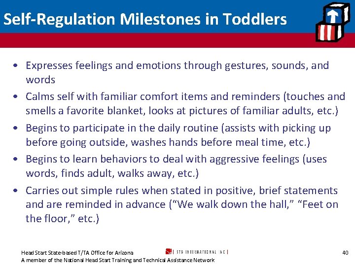 Self-Regulation Milestones in Toddlers • Expresses feelings and emotions through gestures, sounds, and words