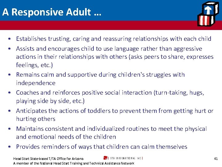 A Responsive Adult … • Establishes trusting, caring and reassuring relationships with each child