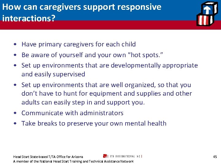 How can caregivers support responsive interactions? • Have primary caregivers for each child •