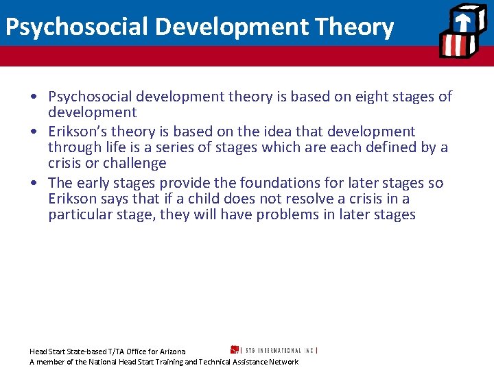 Psychosocial Development Theory • Psychosocial development theory is based on eight stages of development