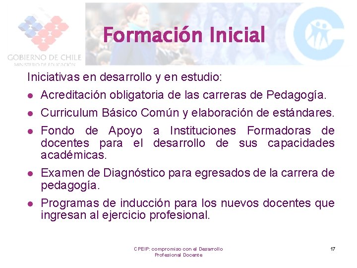 Formación Inicial Iniciativas en desarrollo y en estudio: l l l Acreditación obligatoria de