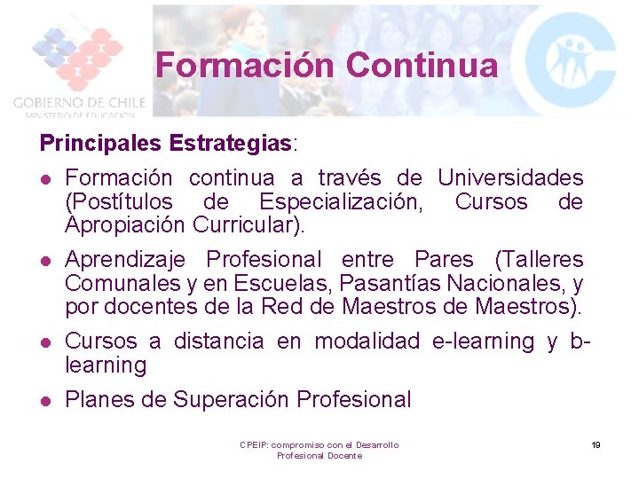 Formación Continua Principales Estrategias: l Formación continua a través de Universidades (Postítulos de Especialización,