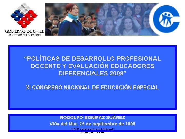 “POLÍTICAS DE DESARROLLO PROFESIONAL DOCENTE Y EVALUACIÓN EDUCADORES DIFERENCIALES 2008” XI CONGRESO NACIONAL DE