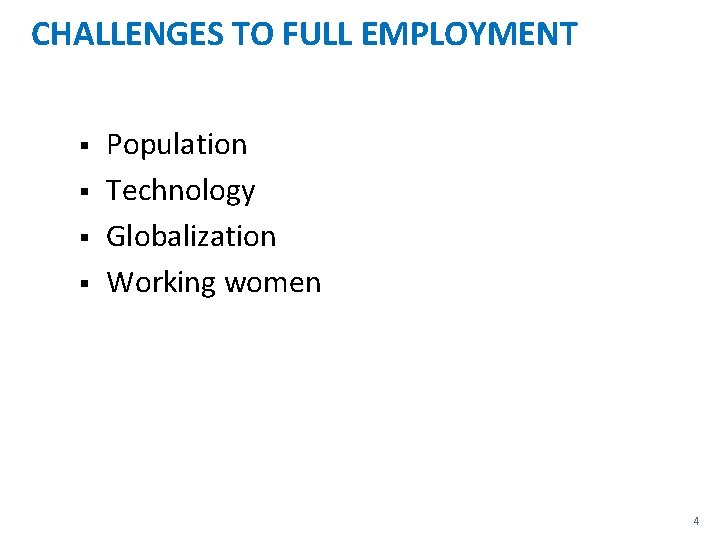 CHALLENGES TO FULL EMPLOYMENT § § Population Technology Globalization Working women 4 