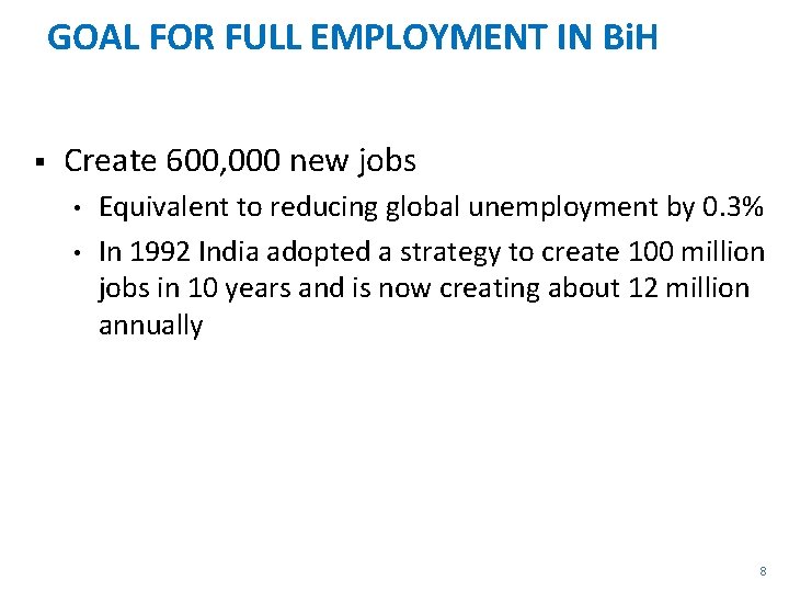 GOAL FOR FULL EMPLOYMENT IN Bi. H § Create 600, 000 new jobs •