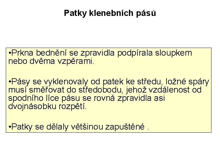 Patky klenebních pásů • Prkna bednění se zpravidla podpírala sloupkem nebo dvěma vzpěrami. •