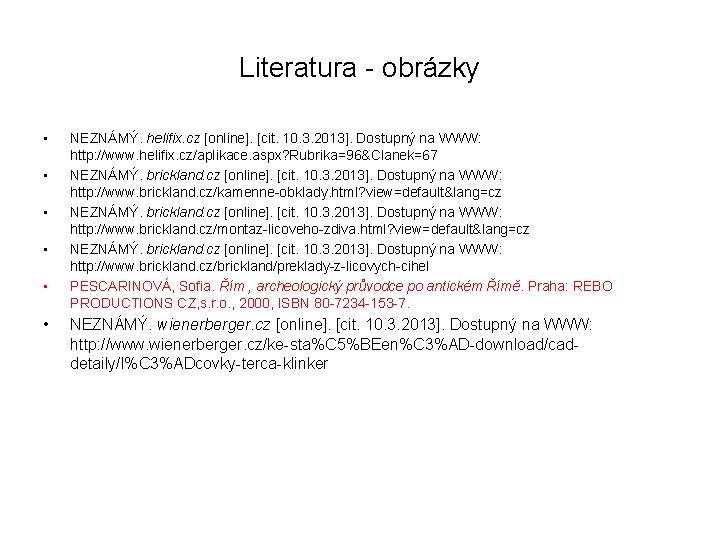 Literatura - obrázky • • • NEZNÁMÝ. helifix. cz [online]. [cit. 10. 3. 2013].