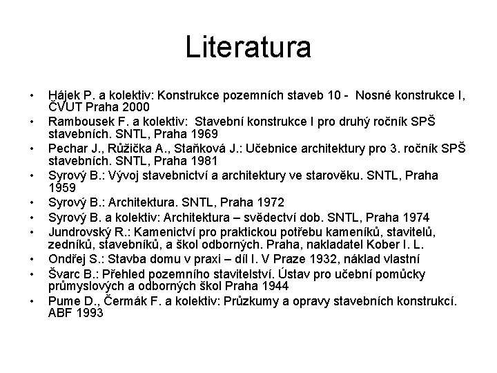 Literatura • • • Hájek P. a kolektiv: Konstrukce pozemních staveb 10 - Nosné