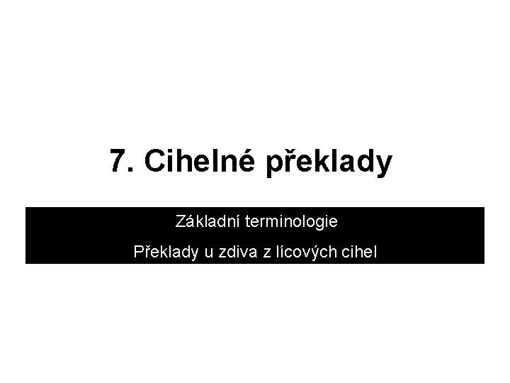 7. Cihelné překlady Základní terminologie Překlady u zdiva z lícových cihel 