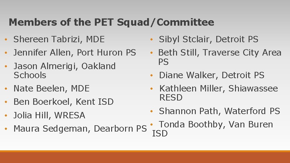 Members of the PET Squad/Committee • Shereen Tabrizi, MDE • Sibyl Stclair, Detroit PS Members of the PET Squad/Committee • Shereen Tabrizi, MDE • Sibyl Stclair, Detroit PS