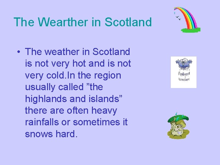 The Wearther in Scotland • The weather in Scotland is not very hot and