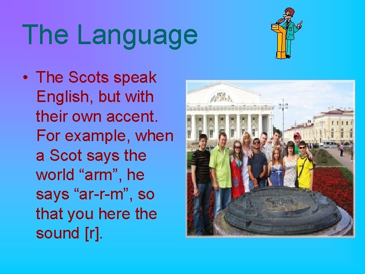 The Language • The Scots speak English, but with their own accent. For example,