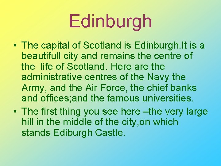 Edinburgh • The capital of Scotland is Edinburgh. It is a beautifull city and