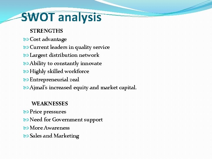 SWOT analysis STRENGTHS Cost advantage Current leaders in quality service Largest distribution network Ability