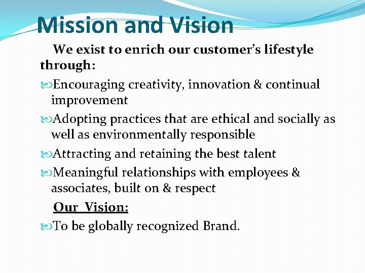 Mission and Vision We exist to enrich our customer’s lifestyle through: Encouraging creativity, innovation