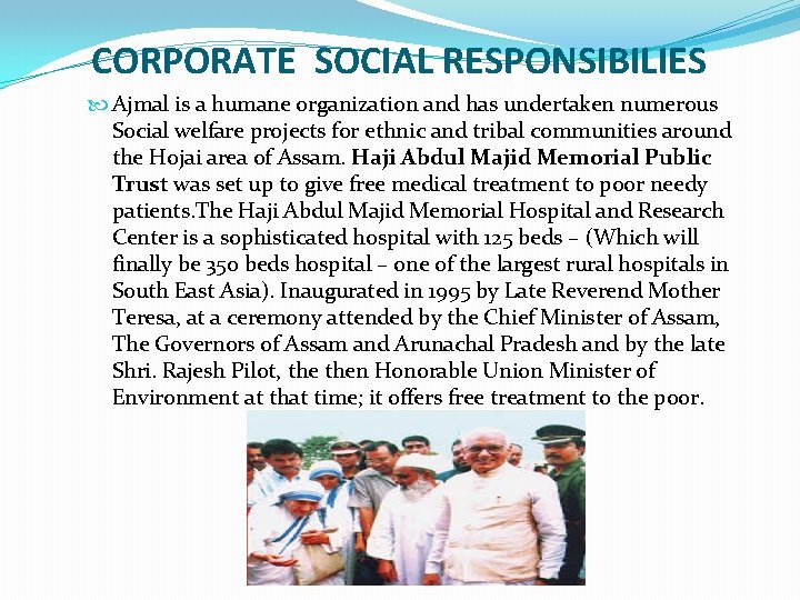 CORPORATE SOCIAL RESPONSIBILIES Ajmal is a humane organization and has undertaken numerous Social welfare