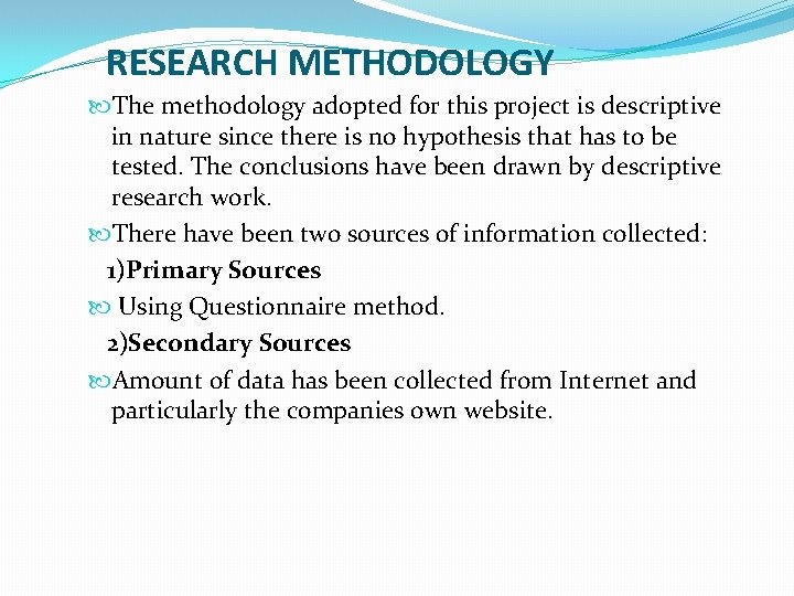 RESEARCH METHODOLOGY The methodology adopted for this project is descriptive in nature since there