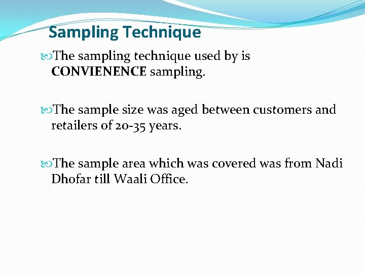 Sampling Technique The sampling technique used by is CONVIENENCE sampling. The sample size was